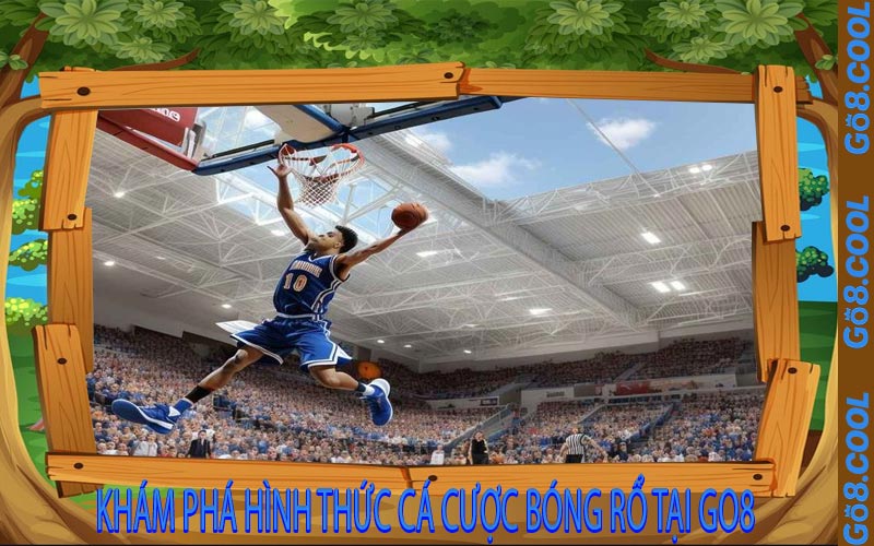Khám Phá Hình Thức Cá Cược Bóng Rổ Tại GO8