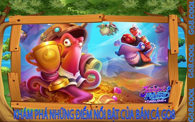 Khám Phá Những Điểm Nổi Bật Của Bắn Cá GO8